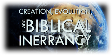 Creation, Evolution, and Biblical Inerrancy