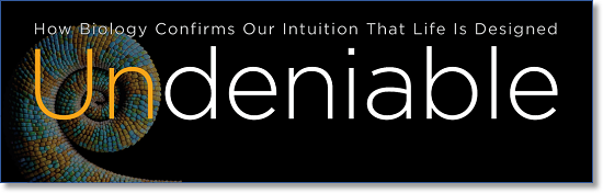 Undeniable - How Biology Confirms Our Intuition that Life is Designed 